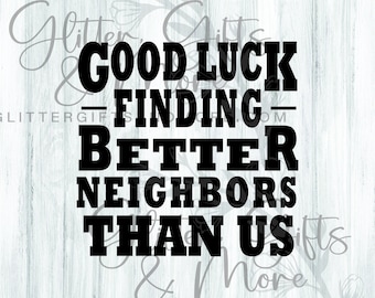 Funny Moving Gift SVG, Good Luck Neighbors Cut File (Digital Download)