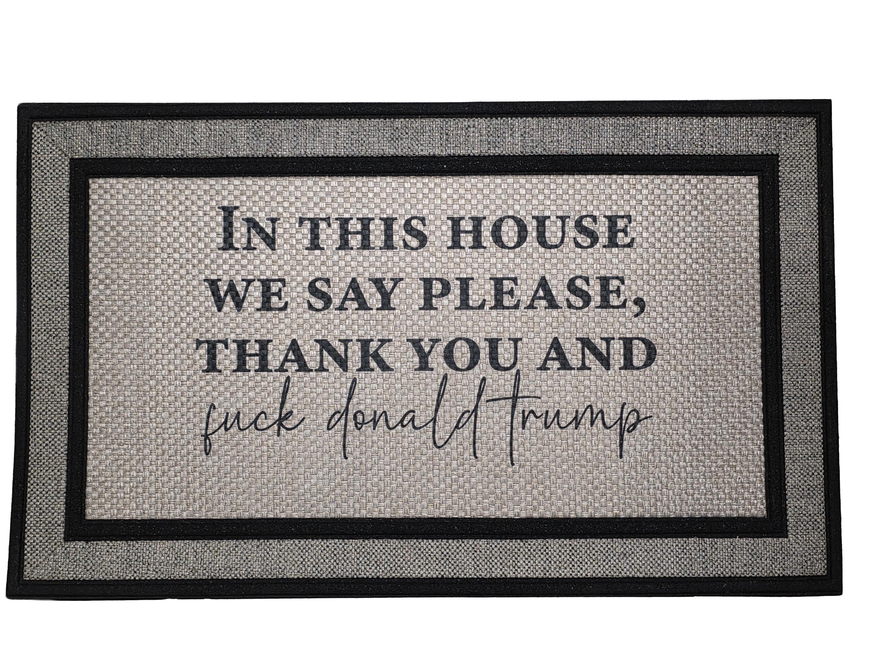 Trump Rug Funny Political Doormat – in This House We Say Please Thank You and F ...