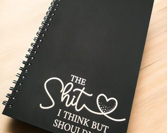 Funny Journal – “The Shit I Think But Shouldn’t Say” Notebook, Sarcastic Gift for Friends