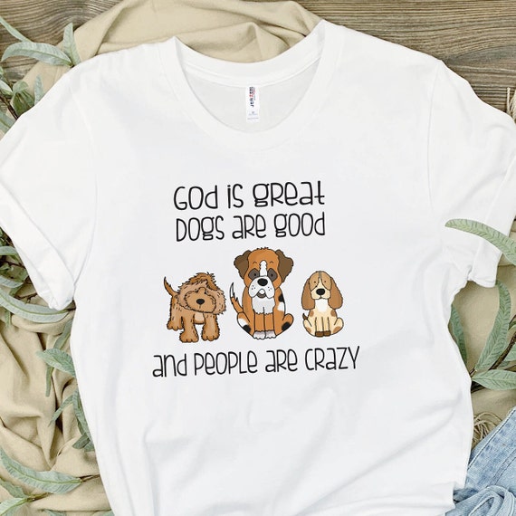 Dogs Are Great Shirt People Are Crazy Dog Lovers Shirt Dog T shirt Tee Shirts Custom Dog Shirts Funny Dog Lover Shirt Dogs Are Life Etsy Canada