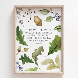 May include: Watercolor painting of green leaves, acorns, and berries with a white background and a framed quote from Isaiah 43:3: "They will be called oaks of righteousness, a planting of the Lord for the display of his splendor."