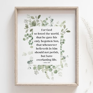 May include: A printable wall art design featuring a watercolour illustration of eucalyptus leaves and a quote from the Bible: "For God so loved the world, that he gave his only begotten Son, that whosoever believeth in him should not perish, but have everlasting life. -John 3:16- "