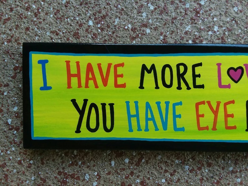 I Have more LOVE than You Have Eye Rolls Funny Mom Daughter Teenager Punk Kid Sign EMO kids goth Outsider Folk Art by ROXANEJ