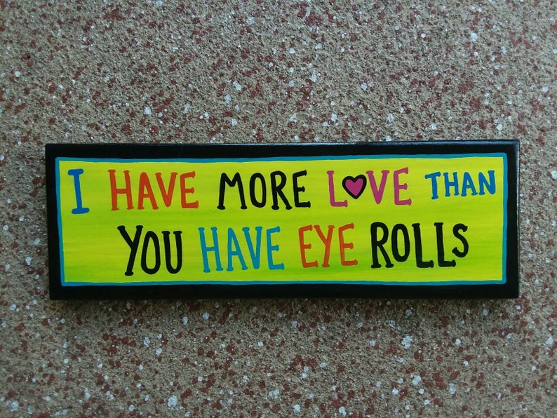 I Have more LOVE than You Have Eye Rolls Funny Mom Daughter Teenager Punk Kid Sign EMO kids goth Outsider Folk Art by ROXANEJ