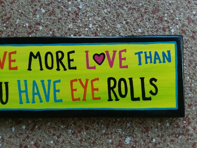 I Have more LOVE than You Have Eye Rolls Funny Mom Daughter Teenager Punk Kid Sign EMO kids goth Outsider Folk Art by ROXANEJ