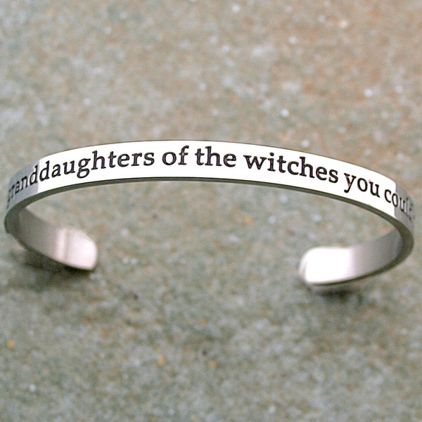 We Are The Granddaughters Of The Witches You Could Not Burn, Stainless Steel Cuff Bracelet, Feminist Jewelry, Empowerment, Wicca, C206