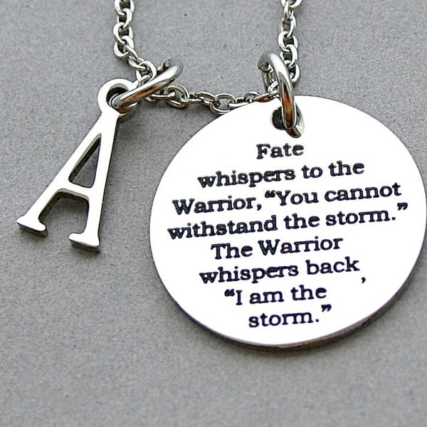 Fate whispers to the warrior "you cannot withstand the storm" and the warrior whispers back "I am the storm"  Encouragement, Strength