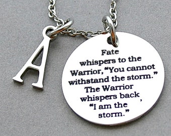 Fate whispers to the warrior "you cannot withstand the storm" and the warrior whispers back "I am the storm"  Encouragement, Strength