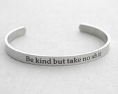 Be Kind But Take No S t 39 Cuff Bracelet, Inspirational Best Friend Gift, Inspiration, Be kind Be Strong, Strength, StainlessSteel Cuff, C92