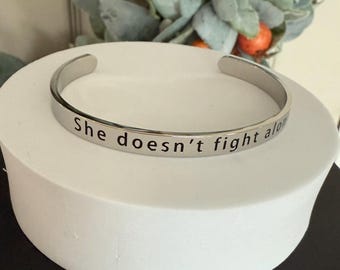She Doesn't Fight Alone, F*CK CANCER, Stainless steel Cuff, Support Cuff, Cancer Awareness,Motivational, Family Support Group,Two Sizes C644