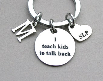 I Teach Kids To Talk Back , SLP Keychain, Speech Language Pathologist, Graduation Gift, Therapist Gift, Stainless Steel, Initial, Under 30