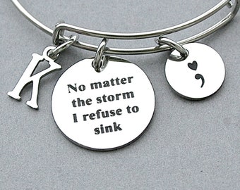 No Matter The Storm I Refuse To Sink, Stainless Steel Charm Bangle, Semi Colon, Awareness Jewelry, Encouragement, Support, Strength