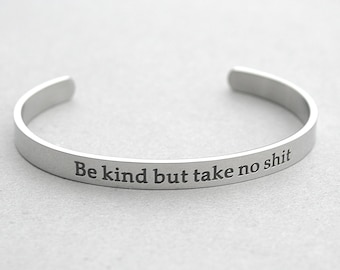 Be Kind But Take No S**t' Cuff Bracelet, Inspirational Best Friend Gift, Inspiration, Be kind Be Strong, Strength, StainlessSteel Cuff, C92