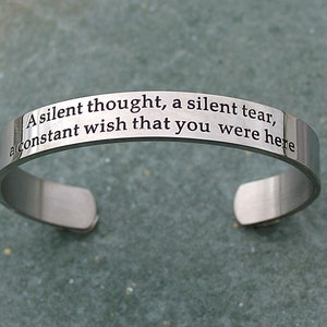 A Silent Thought A Silent Tear A Constant Wish That You Were Here, Stainless Steel Cuff Bracelet, Bereavement, Absence, Missing You, C332