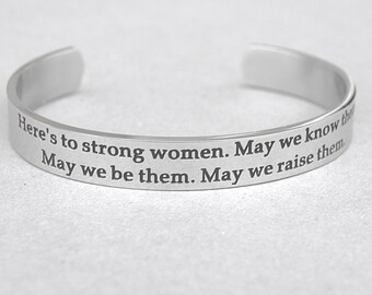 Here's To Strong Women, May We Know Them, May We Be Them, May We Raise Them", Stainless Steel Cuff Bracelet, Feminist Movement, C68