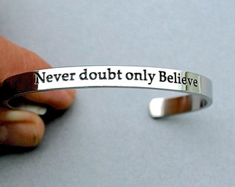 Stainless Steel " Never Doubt Only Believe"  Cuff Bracelet, Encouragement, Positivity, Faith,  Gift For Her, Ready To Ship, R37