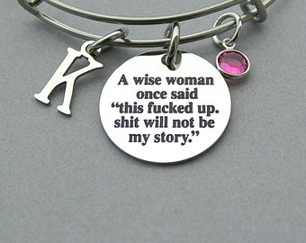 Stainless Steel Charm "A Wise Woman Once Said " This F*ucked Up Shit Will Not Be My Story" Initial, Birthstone, Bangle Bracelet, Friend Gift