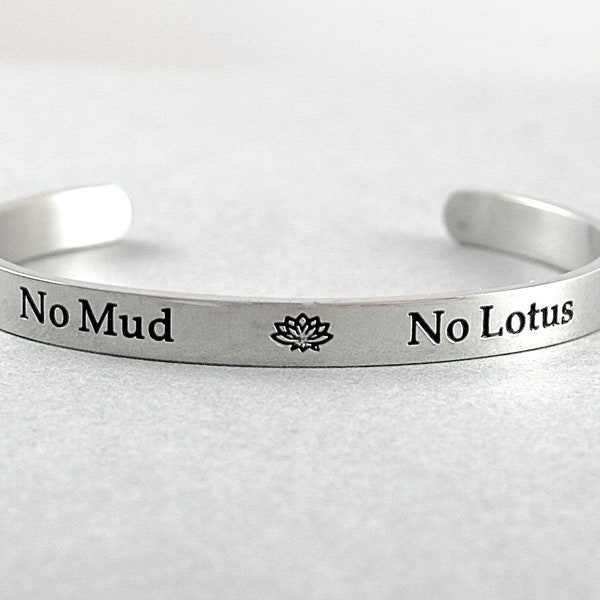No Mud No Lotus, Stainless Steel Cuff Bracelet, Lotus Flower, Yoga, Meditation, New Age, Zen, Lotus Flower Cuff, Lotus Jewelry, BFF Gift,R1