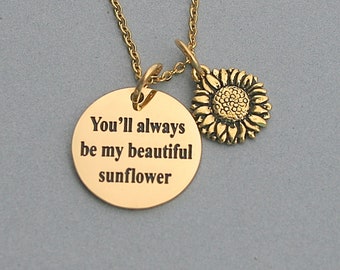 SunFlower " You'll Always Be My Beautiful Sunflower" Gold Stainless, Pewter Sunflower charm, Gift For Her, Beautiful Sentiment, Cherished