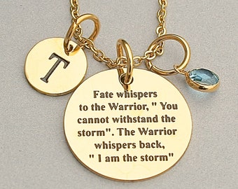 Fate whispers to the warrior "you cannot withstand the storm" and the warrior whispers back "I am the storm"  Encouragement, Strength