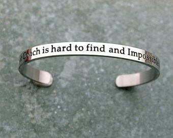 A Great Coach Is Hard To Find And Impossible To Forget, Stainless Steel Cuff Bracelet, Comfortable Fit,  Coach Appreciation Gift, C169