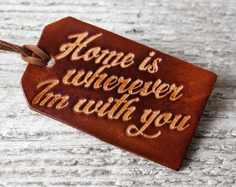 Leather Luggage Tag, Home is Wherever Im With You, Genuine Leather Luggage Tag, WanderLust, Travel Gift, Stocking Stuffer, Best Friend