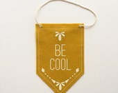 DISCONTINUED - Mustard Yellow "Be Cool" Wool Felt Banner