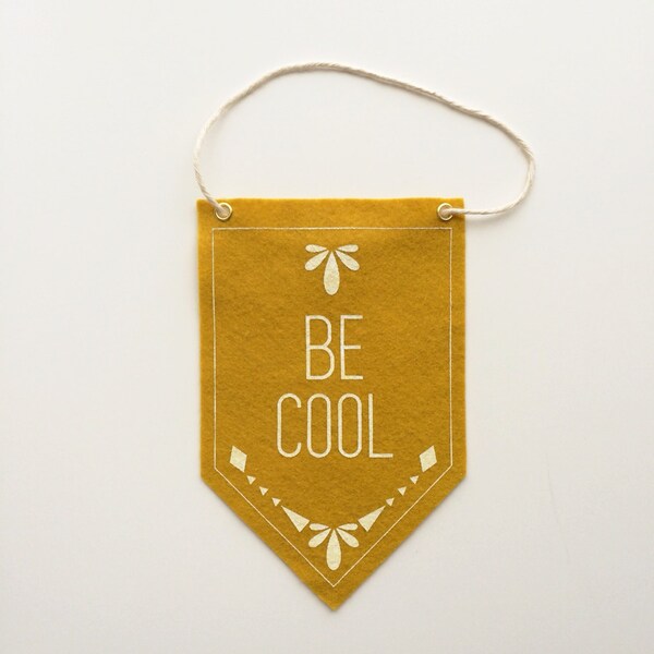DISCONTINUED - Mustard Yellow "Be Cool" Wool Felt Banner