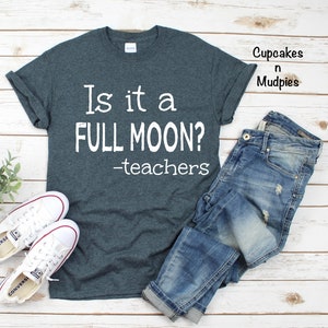 Is It A Full Moon Teachers Shirt, So Cute, School, Funny, Kids, Unisex, Custom, School Shirt, Administration Shirt, Teacher Gift