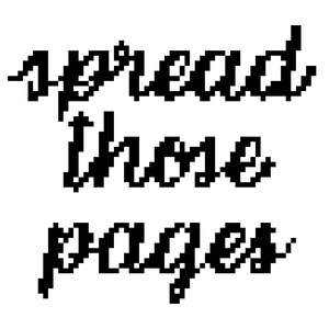 May include: Black pixelated text on a white background reads "spread those pages". The text is in a handwritten style, with each letter formed by small, square pixels. The overall design is simple and bold.