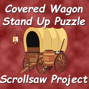 May include: A wooden covered wagon stand up puzzle, a scroll saw project. The wagon is brown with a yellow canvas top and a lantern hanging from the top.