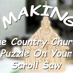 May include: A wooden puzzle of a country church, with the words "MAKING The Country Church Puzzle On Your Scroll Saw" written in white text on a blurred background.