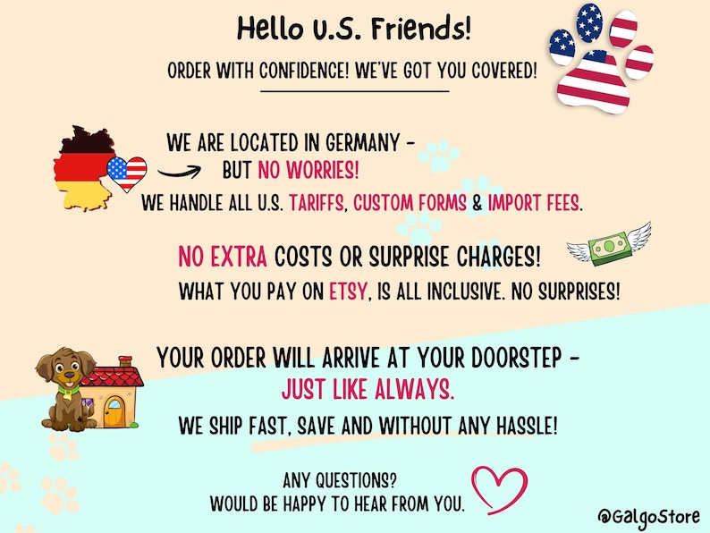May include: An informational graphic with a light beige and pale blue background featuring text that reads Hello U.S. Friends, Order with confidence, We are located in Germany, No extra costs, Your order will arrive at your doorstep, and Any questions.