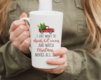 I Just Want To Drink Hot Cocoa & Watch Christmas Movies All Day | Sublimation TRANSFER for coffee mugs | SUB