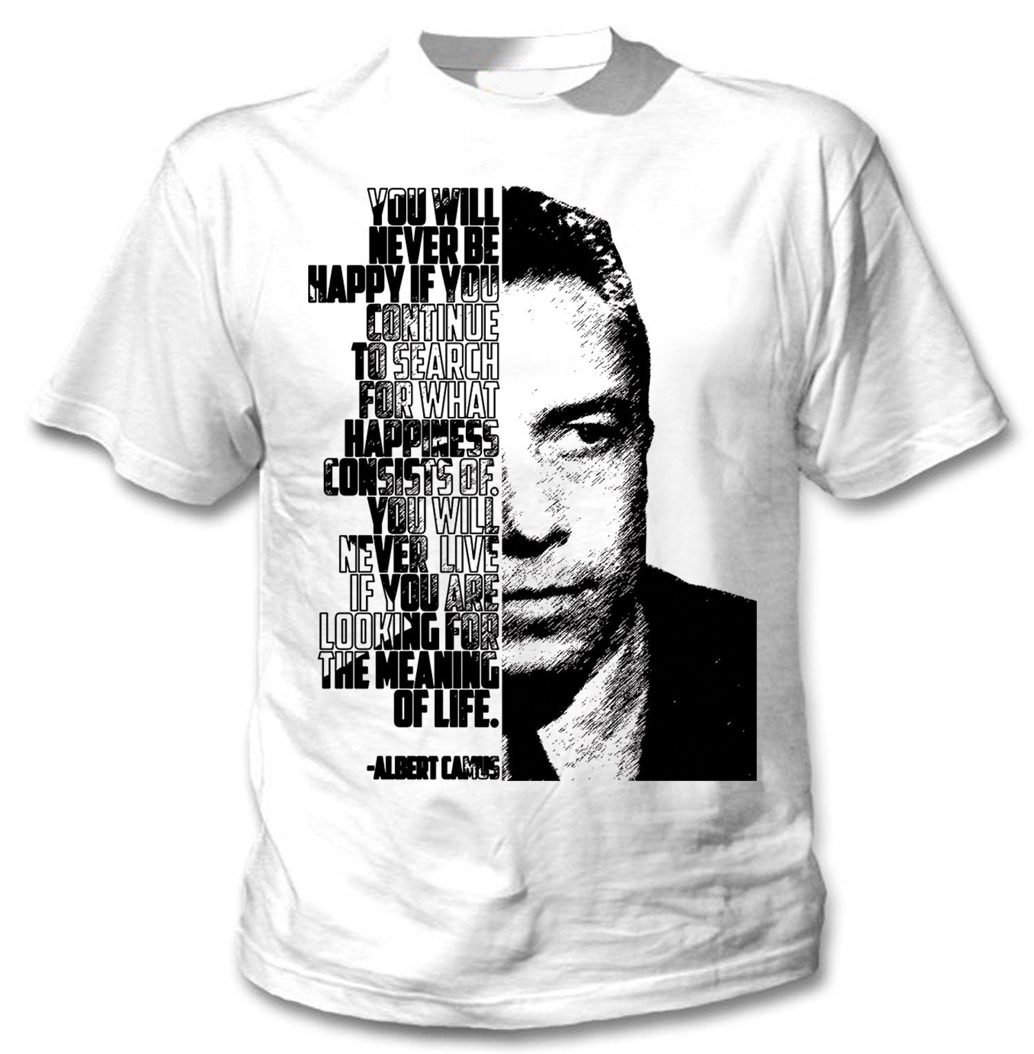 Image of Albert Camus - You Will Never Be Happy Man New Cotton White T-Shirt