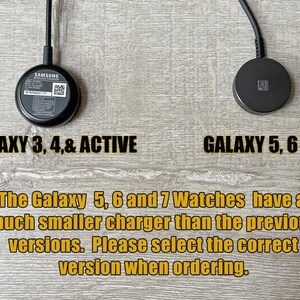 May include: Two different Samsung Galaxy Watch chargers. The charger on the left is for Galaxy Watch 3, 4, and Active models. The charger on the right is for Galaxy Watch 5, 6, and 7 models. The text reads: "The Galaxy 5, 6 and 7 Watches have a much smaller charger than the previous versions. Please select the correct version when ordering."