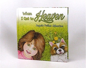 When I Get To Heaven, Childrens Book, By Angela Pullen Atherton, Illustrated, Hard Back,Signed Copy, New 2017, In Stock