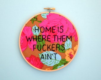 Home Sweet Home, Home Is Where Them Fuckers Ain't, Welcome Home, Welcome Sign, Unwelcome Sign, Subversive Embroidery, Vintage Floral Fabric,