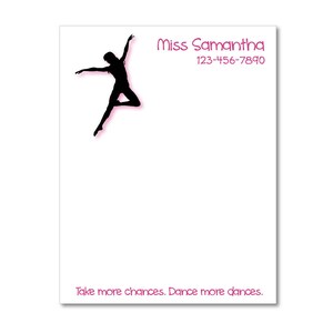 May include: A white notepad with a black silhouette of a dancer in a leaping pose. The text "Miss Samantha 123-456-7890" is printed in pink at the top of the notepad. The bottom of the notepad has the text "Take more chances. Dance more dances." printed in pink.