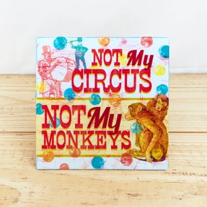 Not My Circus Not My Monkeys  5&quot; Metal Retro Sign