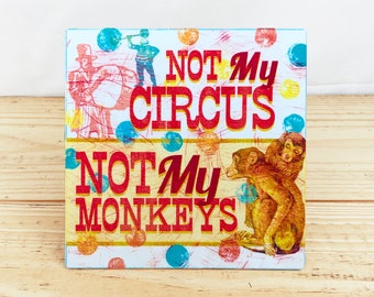 Not My Circus Not My Monkeys  5" Metal Retro Sign