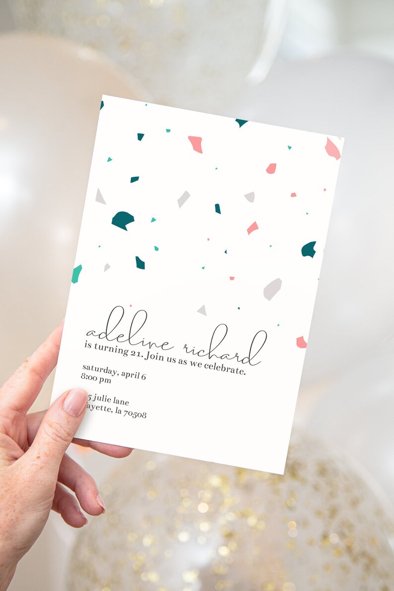May include: A white invitation card with a terrazzo pattern in shades of pink, teal, and gray. The text on the card reads "adeline richard is turning 21. Join us as we celebrate. saturday, april 6 8:00 pm 5 julie lane ayette, la 70508"