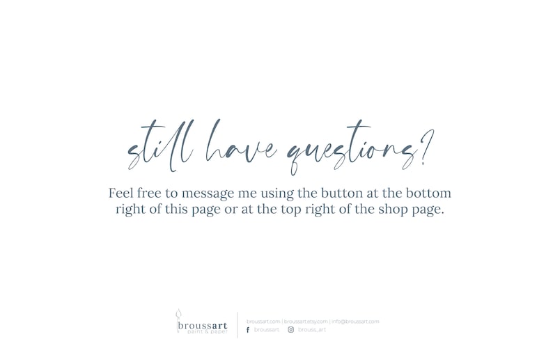 Op de afbeelding: Tekst op een witte achtergrond die "still have questions?" en "Feel free to message me using the button at the bottom right of this page or at the top right of the shop page." zegt.