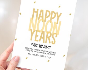May include: A white invitation card with gold confetti and the text "HAPPY NOON YEARS" in gold letters. The invitation reads "Join us for a Noon Years Eve Party! Saturday, December 30 at 12:00pm 555 Julie Lane, Lafayette, LA 70508 Text 555.555.5555 to RSVP"