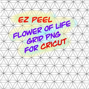 May include: A black and white geometric pattern of overlapping circles, known as the Flower of Life, with the text "EZ PEEL FLOWER OF LIFE GRID PNG FOR CRICUT" in a colorful gradient.