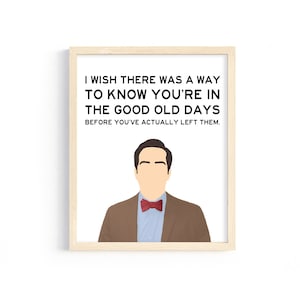 Andy Bernard Quote - &quot;I wish there was a way to know you&#39;re in the good old days before you&#39;ve...&quot; from The Office - 8x10 Digital Print