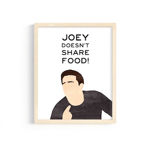 Friends Quote - &quot;Joey doesn&#39;t share food!&quot; - Joey Tribbiani - 8x10 Digital Print