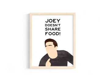 Friends Quote - "Joey doesn't share food!" - Joey Tribbiani - 8x10 Digital Print