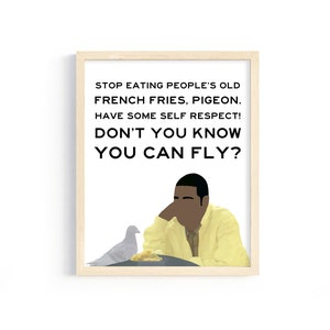 30 Rock - Tracy Jordan Quote - "Stop eating people's old french fries, pigeon! Don't you know you can fly?" - 8x10 Digital Print