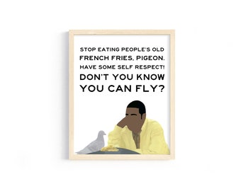 30 Rock - Tracy Jordan Quote - "Stop eating people's old french fries, pigeon! Don't you know you can fly?" - 8x10 Digital Print